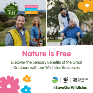 Save our Wild Isles promo tile - 'Discover the sensory benefits of the great outdoors with our Wild Isles Resources'.